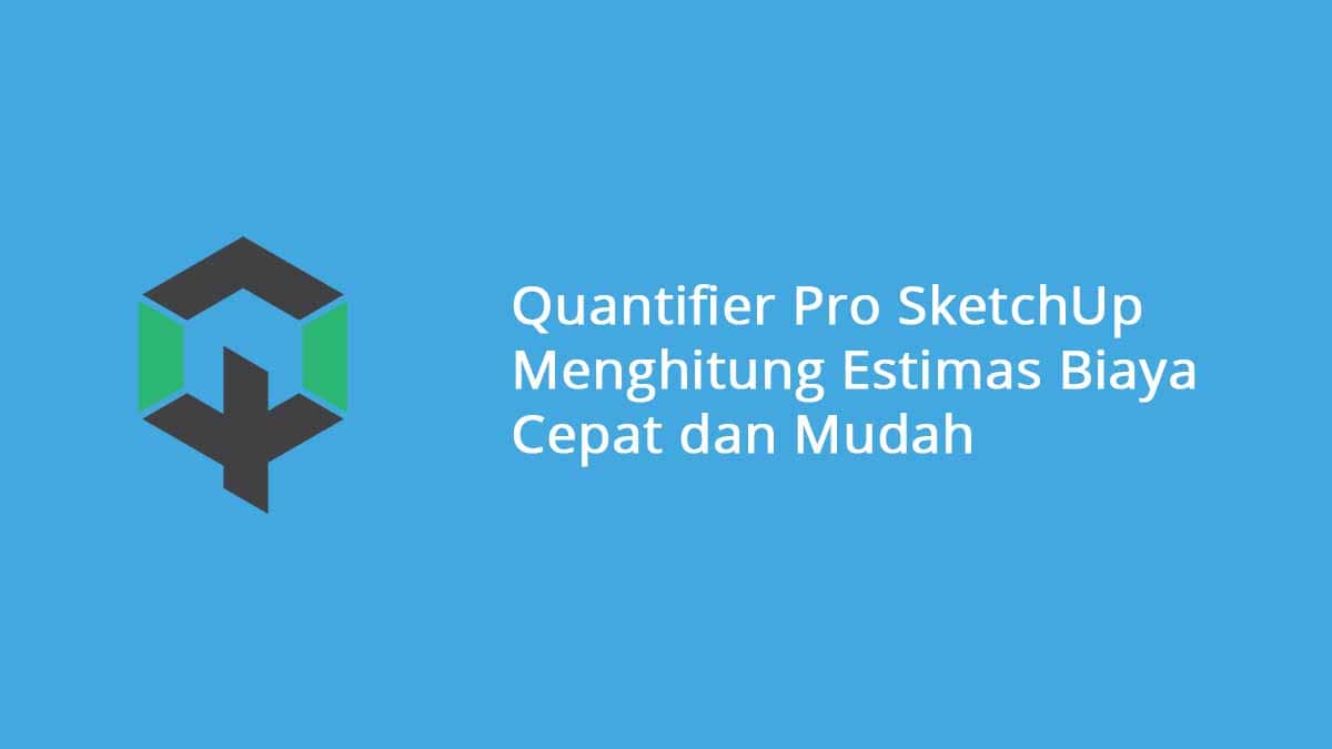 Quantifier Pro SketchUp Menghitung Estimas Biaya Cepat dan Mudah
