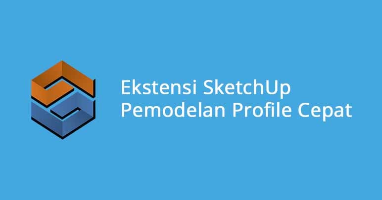 Ekstensi SketchUp Pemodelan Profile Cepat