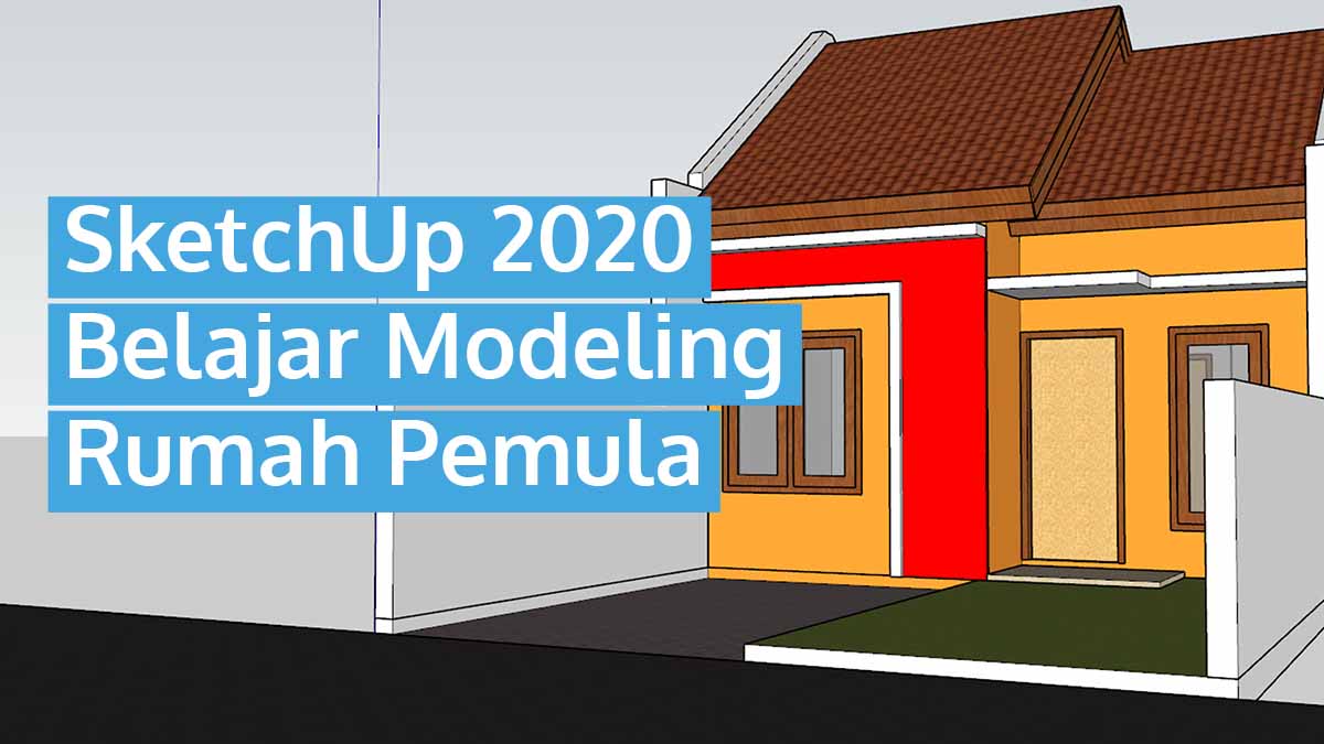 Membuat Rumah Sederhana dengan SketchUp 2020