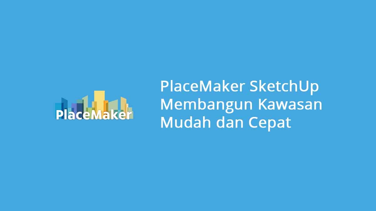 PlaceMaker SketchUp Membangun Kawasan Mudah dan Cepat