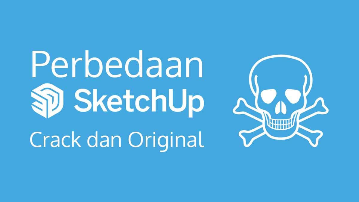 Perbedaan SketchUp Pro Crack dan Original