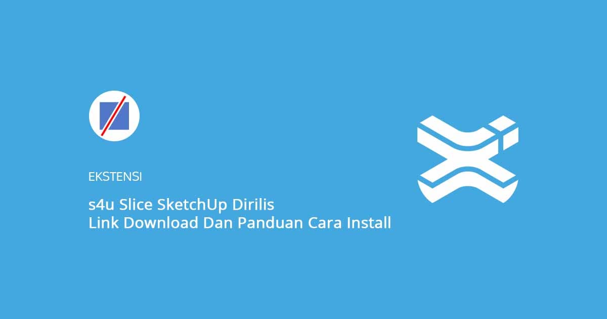 s4u Slice SketchUp Dirilis Link Download Dan Panduan Cara Install